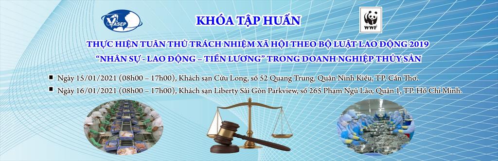 KHÓA TẬP HUẤN K.02.21 THỰC HIỆN TUÂN THỦ TRÁCH NHIỆM XÃ HỘI THEO BỘ LUẬT LAO ĐỘNG 2019 “NHÂN SỰ - LAO ĐỘNG – TIỀN LƯƠNG” TRONG DN THỦY SẢN