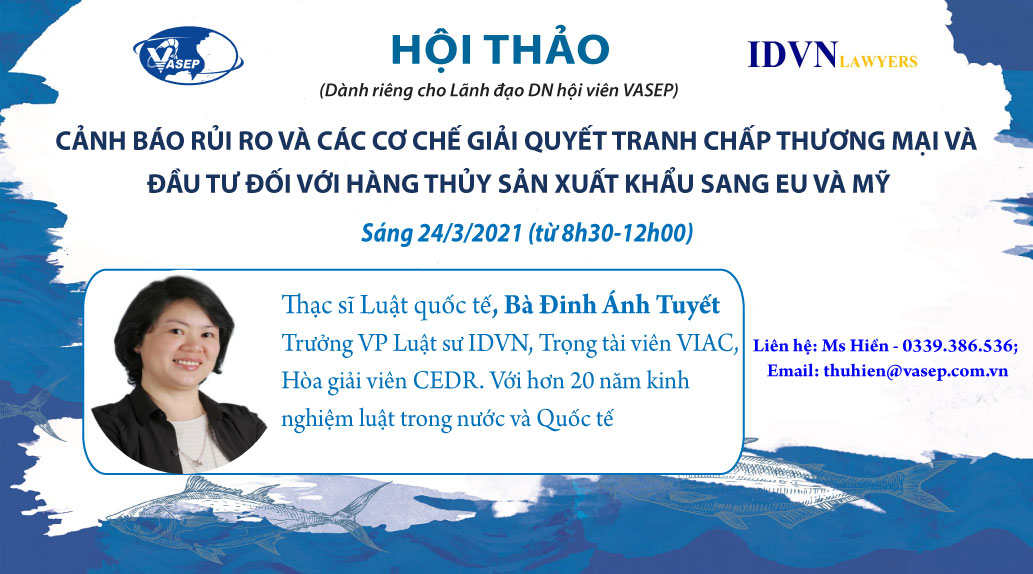 HỘI THẢO  “CẢNH BÁO RỦI RO VÀ CÁC CƠ CHẾ GIẢI QUYẾT TRANH CHẤP THƯƠNG MẠI VÀ ĐẦU TƯ ĐỐI VỚI HÀNG THỦY SẢN XUẤT KHẨU SANG EU VÀ MỸ”