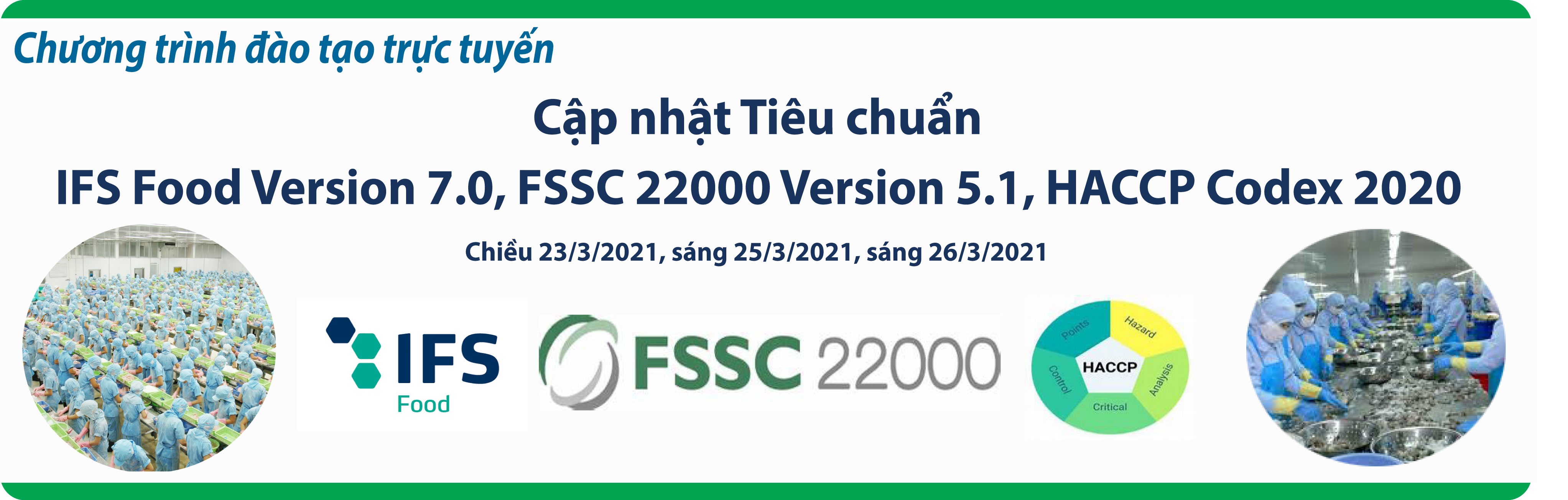 03 KHÓA ĐÀO TẠO TRỰC TUYẾN  CẬP NHẬT TIÊU CHUẨN IFS FOOD VERSION 7.0, FSSC 22000 VERSION 5.1, HACCP CODEX 2020