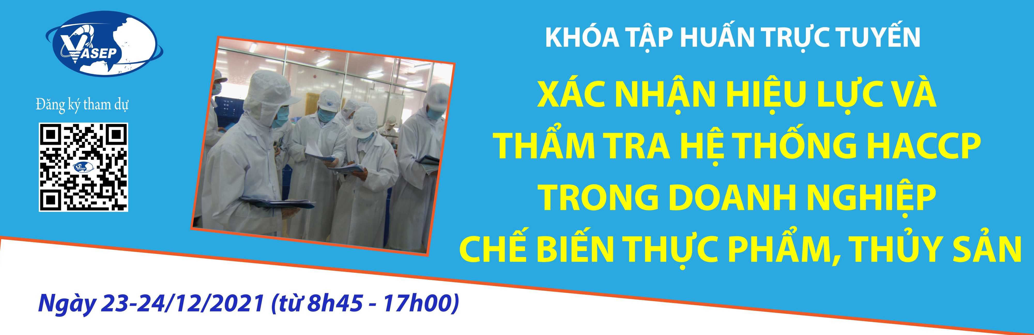 KHÓA TẬP HUẤN K25.21 XÁC NHẬN HIỆU LỰC VÀ THẨM TRA HỆ THỐNG HACCP TRONG DOANH NGHIỆP CHẾ BIẾN THỦY SẢN, THỰC PHẨM