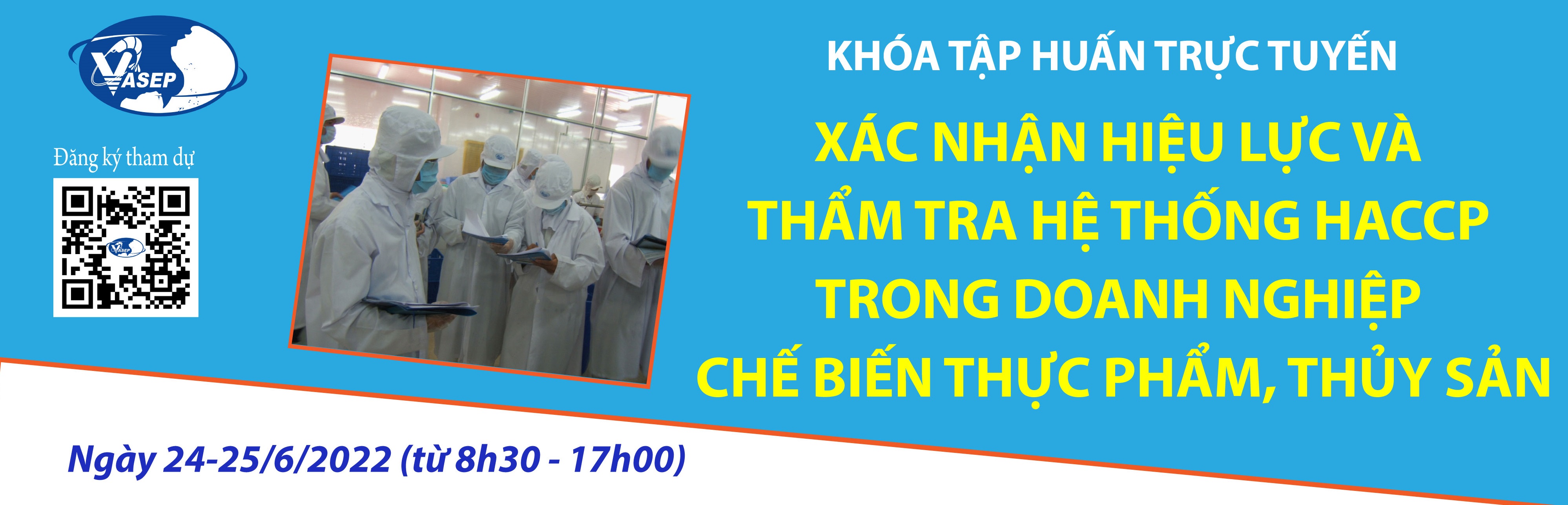 KHÓA ĐÀO TẠO K.08.22 XÁC NHẬN HIỆU LỰC VÀ THẨM TRA HỆ THỐNG HACCP TRONG DOANH NGHIỆP CHẾ BIẾN THỦY SẢN, THỰC PHẨM