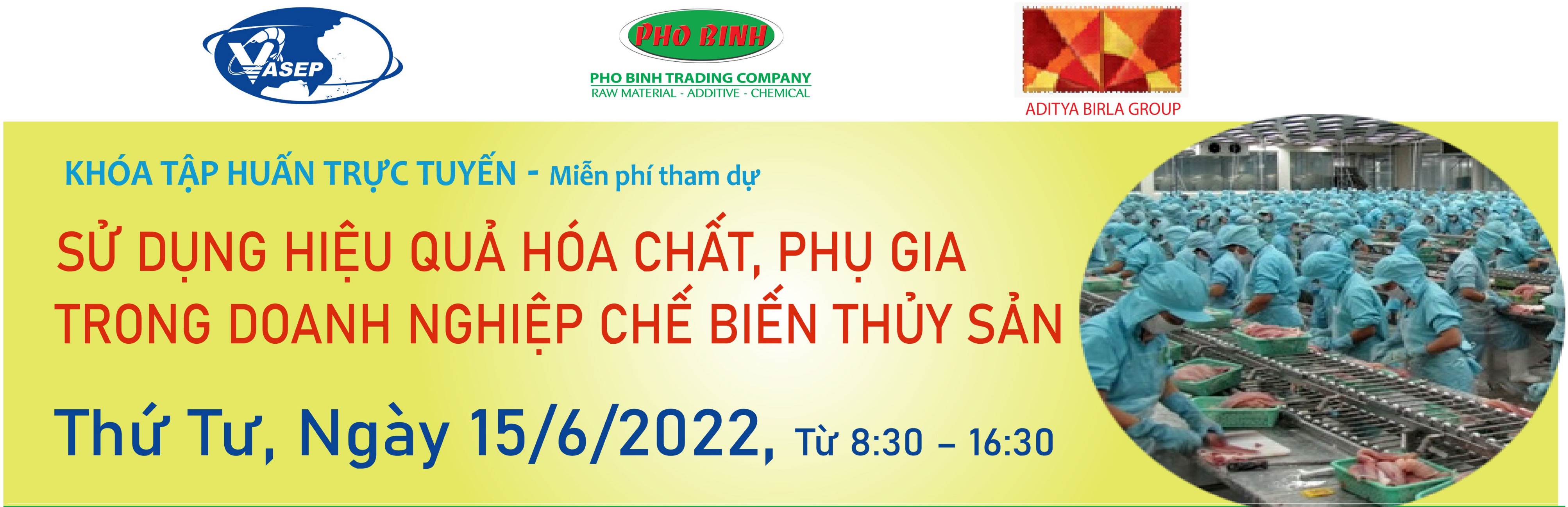 KHÓA TẬP HUẤN K11.22 “SỬ DỤNG HIỆU QUẢ HÓA CHẤT PHỤ GIA TRONG DOANH NGHIỆP CHẾ BIẾN THỦY SẢN” - MIỄN PHÍ THAM DỰ