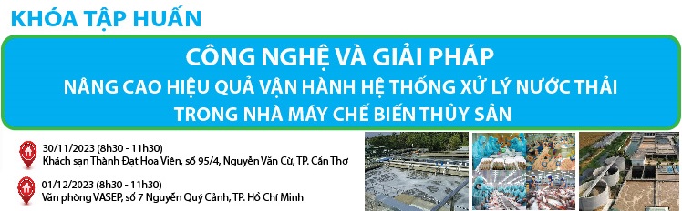 KHÓA TẬP HUẤN CÔNG NGHỆ VÀ GIẢI PHÁP NÂNG CAO HIỆU QUẢ VẬN HÀNH HỆ THỐNG XỬ LÝ NƯỚC THẢI TRONG NHÀ MÁY CHẾ BIẾN THỦY SẢN