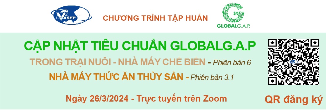 KHÓA TẬP HUẤN K.05.24 CẬP NHẬT TIÊU CHUẨN GLOBAL G.A.P TRONG TRẠI NUÔI - NHÀ MÁY CHẾ BIẾN (PHIÊN BẢN 6) VÀ CHO NHÀ MÁY THỨC ĂN THỦY SẢN (PHIÊN BẢN 3.1).
