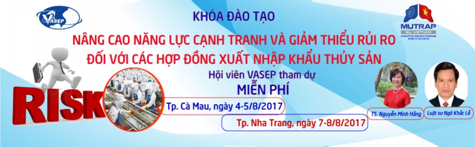 Khóa đào tạo K.16.17 “Nâng cao năng lực cạnh tranh và giảm thiểu rủi ro đối với các hợp đồng xuất nhập khẩu thủy sản” 