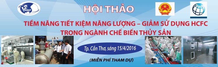 Hội thảo “Tiềm năng Tiết kiệm năng lượng – Giảm sử dụng HCFC trong ngành Chế biến Thủy sản”