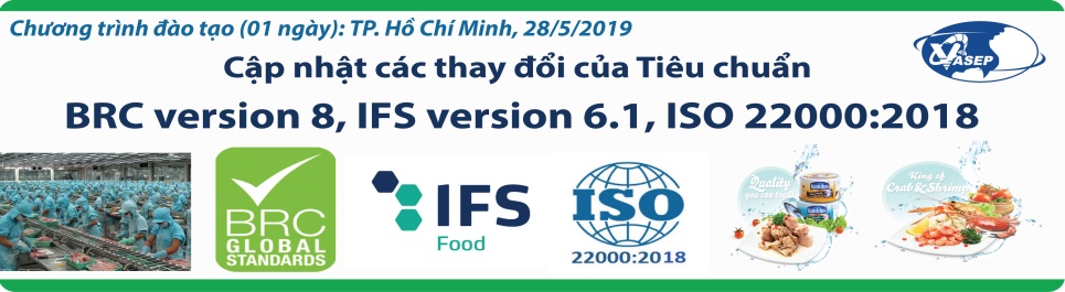 Khóa đào tạo K.08.19 “Cập nhật các thay đổi của Tiêu chuẩn BRC Food V.8, IFS Food V.6.1 và ISO 22000 2018” 