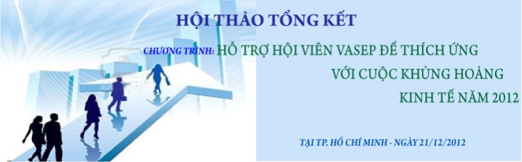Hội thảo tổng kết “Chương trình hỗ trợ hội viên của VASEP để thích ứng với cuộc khủng hoảng kinh tế năm 2012”