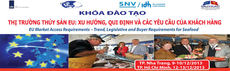 Khóa đào tạo K.27.13 Thị trường thủy sản EU Xu hướng, qui định và các yêu cầu của khách hàng - EU Market Access Requirements - Trend, Legislative and Buyer Requirements for Seafood
