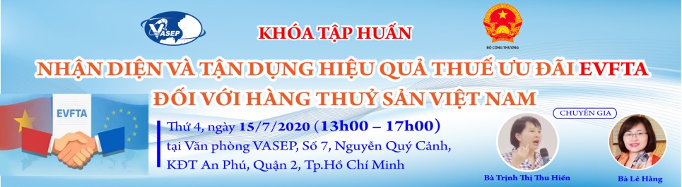 KHÓA TẬP HUẤN K.11.20 NHẬN DIỆN VÀ TẬN DỤNG HIỆU QUẢ THUẾ ƯU ĐÃI EVFTA ĐỐI VỚI HÀNG THUỶ SẢN VIỆT NAM
