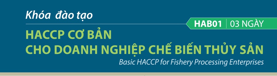 KHÓA ĐÀO TẠO 03 NGÀY HACCP CƠ BẢN CHO DOANH NGHIỆP CHẾ BIẾN THỦY SẢN