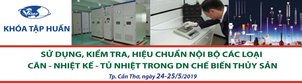 Khóa đào tạo K.09.19 “Sử dụng, kiểm tra, hiệu chuẩn nội bộ các loại Cân – Nhiệt kế - Tủ nhiệt trong Nhà máy Chế biến Thủy sản”