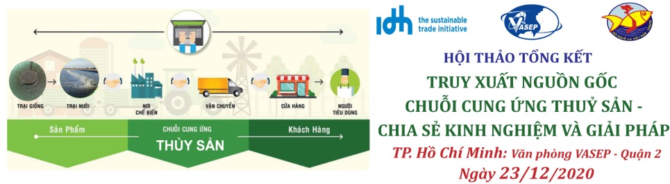 HỘI THẢO TỔNG KẾT “TRUY XUẤT NGUỒN GỐC CHUỖI CUNG ỨNG THUỶ SẢN - CHIA SẺ KINH NGHIỆM VÀ GIẢI PHÁP”