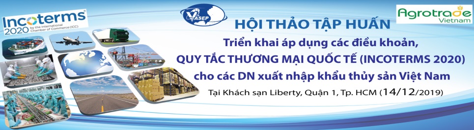 Hội thảo tập huấn Triển khai áp dụng các điều khoản, quy tắc thương mại quốc tế (Incoterms 2020) cho các DN xuất nhập khẩu thủy sản Việt Nam