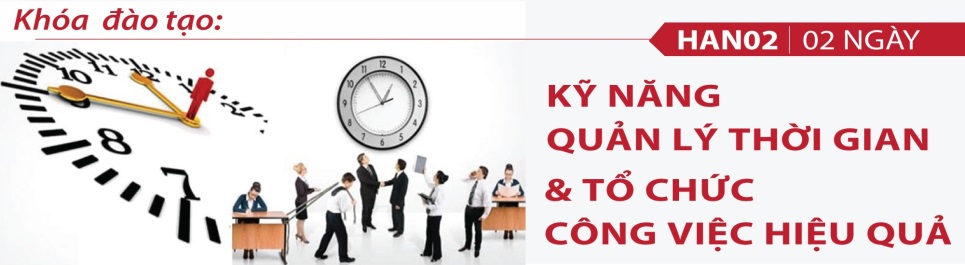KHÓA ĐÀO TẠO 02 NGÀY KỸ NĂNG  QUẢN LÝ THỜI GIAN   TỔ CHỨC CÔNG VIỆC HIỆU QUẢ