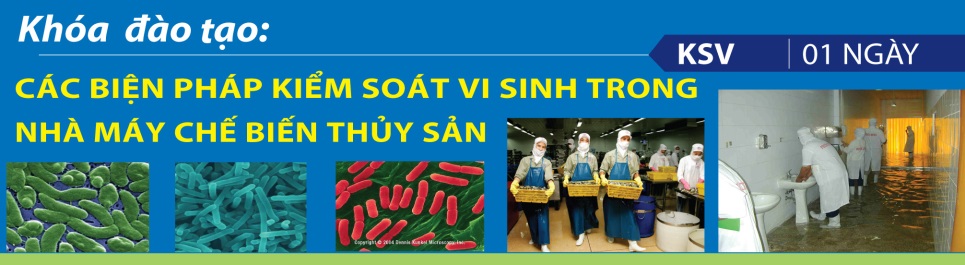 KHÓA ĐÀO TẠO 01 NGÀY CÁC BIỆN PHÁP KIỂM SOÁT VI SINH TRONG NHÀ MÁY CHẾ BIẾN THỦY SẢN