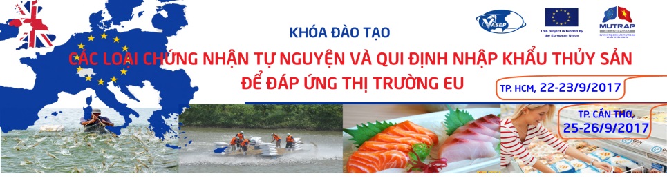 Khóa đào tạo K.18.17Các loại chứng nhận tự nguyện và qui định nhập khẩu thủy sản để đáp ứng thị trường EU