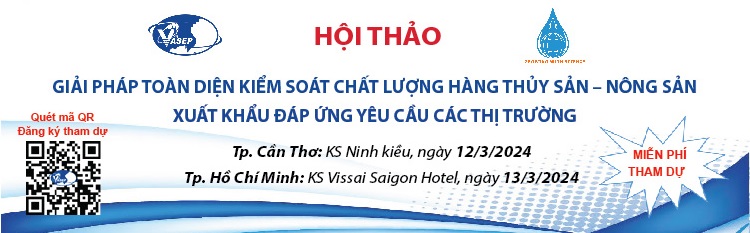 HỘI THẢO GIẢI PHÁP TOÀN DIỆN KIỂM SOÁT CHẤT LƯỢNG HÀNG THỦY SẢN – NÔNG SẢN XUẤT KHẨU ĐÁP ỨNG YÊU CẦU CÁC THỊ TRƯỜNG