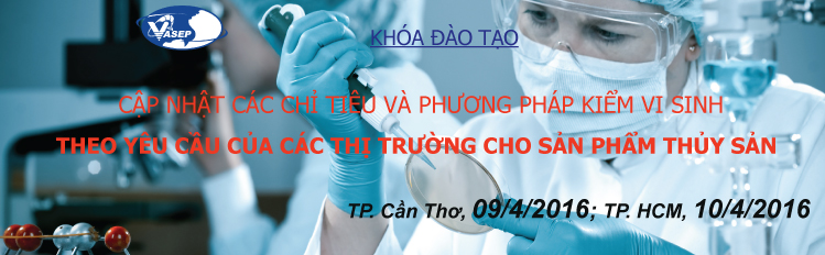 Khóa đào tạo “Cập nhật các chỉ tiêu và phương pháp kiểm vi sinh theo yêu cầu của các thị trường cho sản phẩm thủy sản” tại Tp. HCM