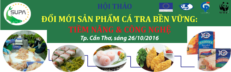 Hội thảo “Đổi mới sản phẩm cá tra bền vững Tiềm năng và công nghệ”