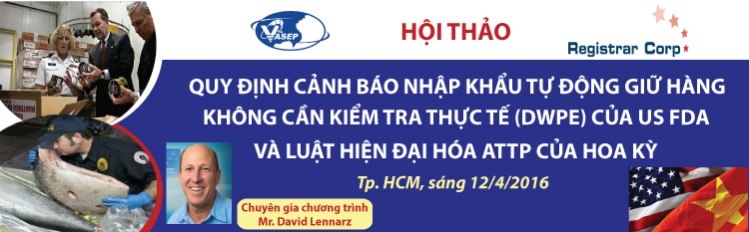 Hội thảo “Quy định cảnh báo nhập khẩu Tự động giữ hàng không cần kiểm tra thực tế (DWPE) của US FDA và Luật Hiện đại hóa ATTP của Hoa Kỳ”