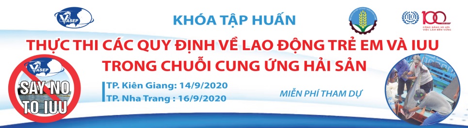 KHÓA TẬP HUẤN THỰC THI CÁC QUY ĐỊNH VỀ LAO ĐỘNG TRẺ EM VÀ CHỐNG KHAI THÁC IUU TRONG CHUỖI CUNG ỨNG HẢI SẢN