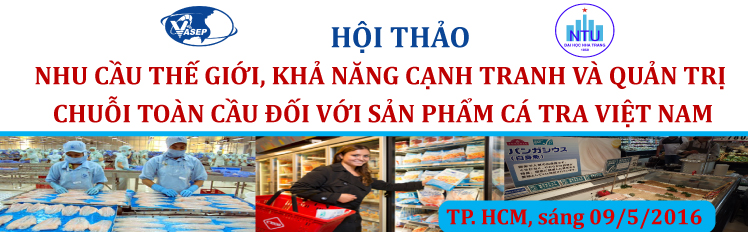 Hội thảo “Nhu cầu thế giới, khả năng cạnh tranh và quản trị chuỗi toàn cầu đối với sản phẩm cá tra Việt Nam”