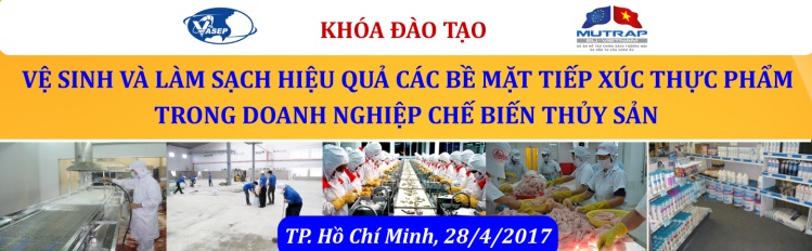 Khóa đào tạo K7.17 “Vệ sinh và làm sạch hiệu quả các bề mặt tiếp xúc thực phẩm trong doanh nghiệp chế biến thủy sản” 