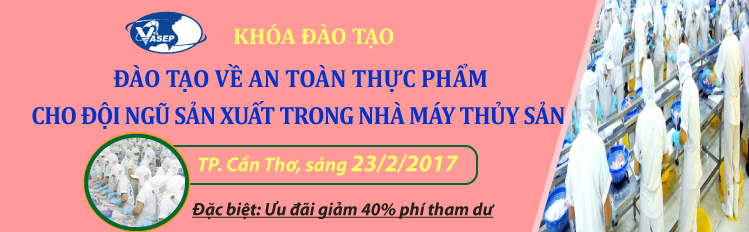 Khóa đào tạo K.3.17 “Đào tạo về An toàn Thực phẩm cho đội ngũ sản xuất trong nhà máy Thủy sản”