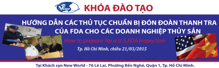 Khóa đào tạo K5.15 Hướng dẫn các thủ tục chuẩn bị đón đoàn thanh tra của FDA cho các DN Thủy sản - How to prepare for a U.S FDA Inspection
